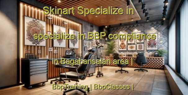 Skinart Specialize in specialize in BBP compliance in Bagabansalan area | BbpTraining | BbpClasses | SkinartTraining-Philippines